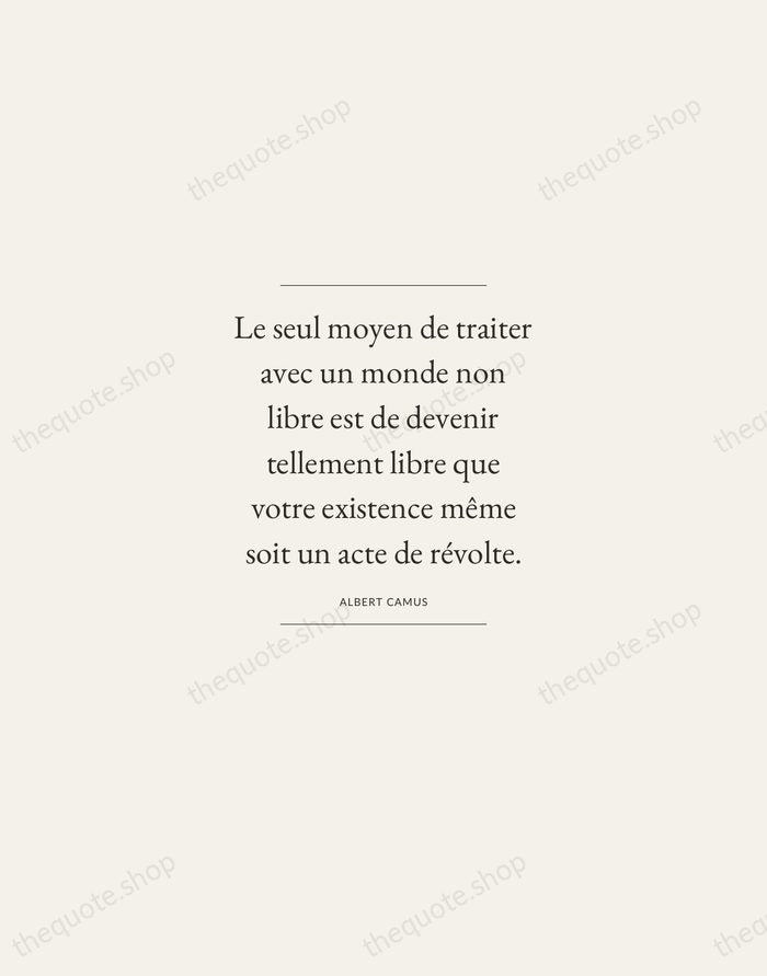 Le seul moyen de traiter avec un monde non libre est de… — Albert Camus — Gallery Frame