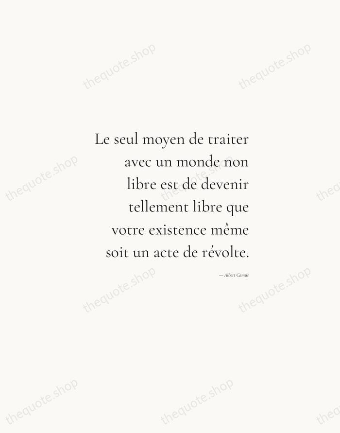 Le seul moyen de traiter avec un monde non libre est de… — Albert Camus — Soft Serif Right