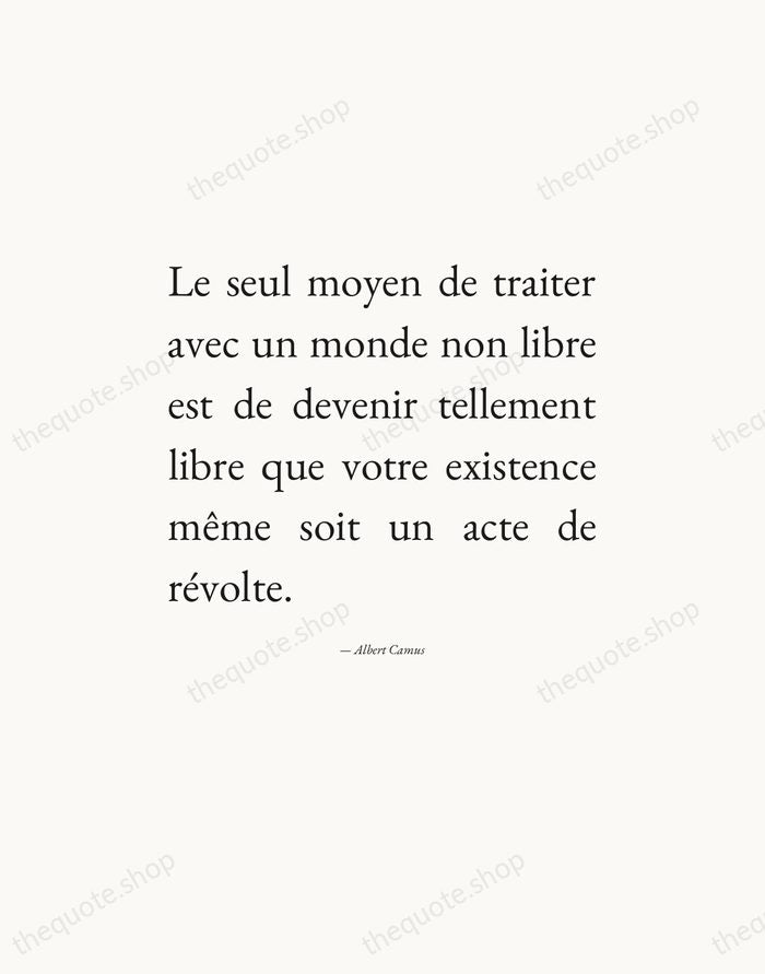 Le seul moyen de traiter avec un monde non libre est de… — Albert Camus — Editorial Justified