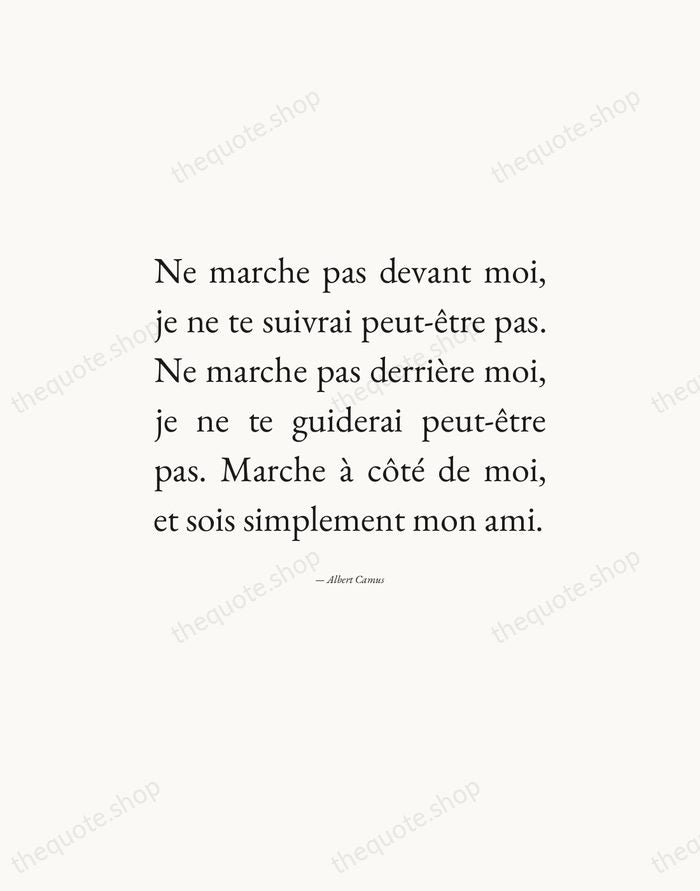 Ne marche pas devant moi, je ne te suivrai peut-être pas. Ne… — Albert Camus — Editorial Justified