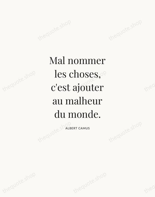 Mal nommer les choses, c'est ajouter au malheur du monde. — Albert Camus | Printable Wall Art — Atelier Serif