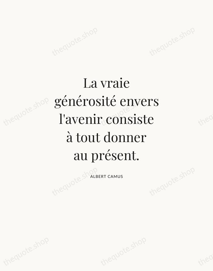 La vraie générosité envers l'avenir consiste à tout donner au présent. — Albert Camus | Printable Wall Art — Atelier Serif