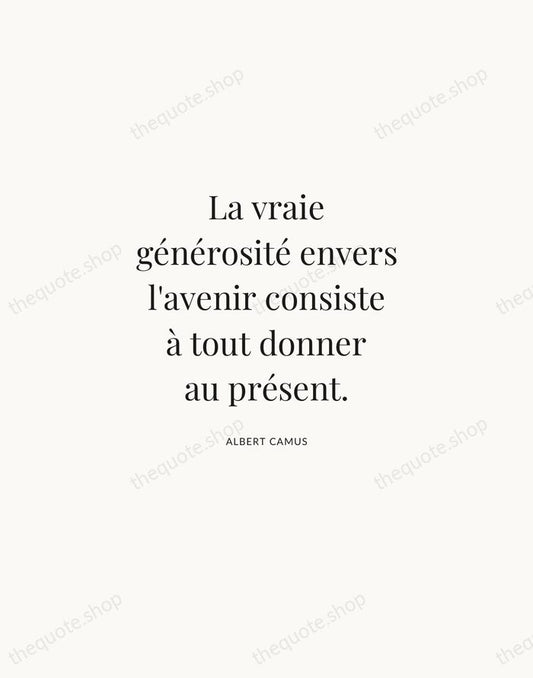 La vraie générosité envers l'avenir consiste à tout donner au présent. — Albert Camus | Printable Wall Art — Atelier Serif
