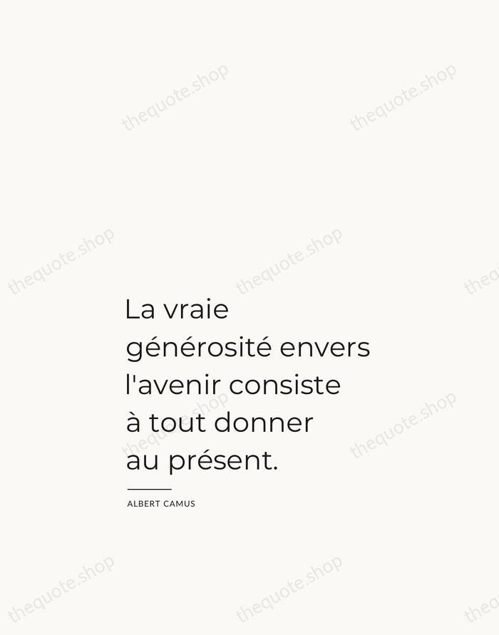 La vraie générosité envers l'avenir consiste à tout donner au présent. — Albert Camus — Studio Left