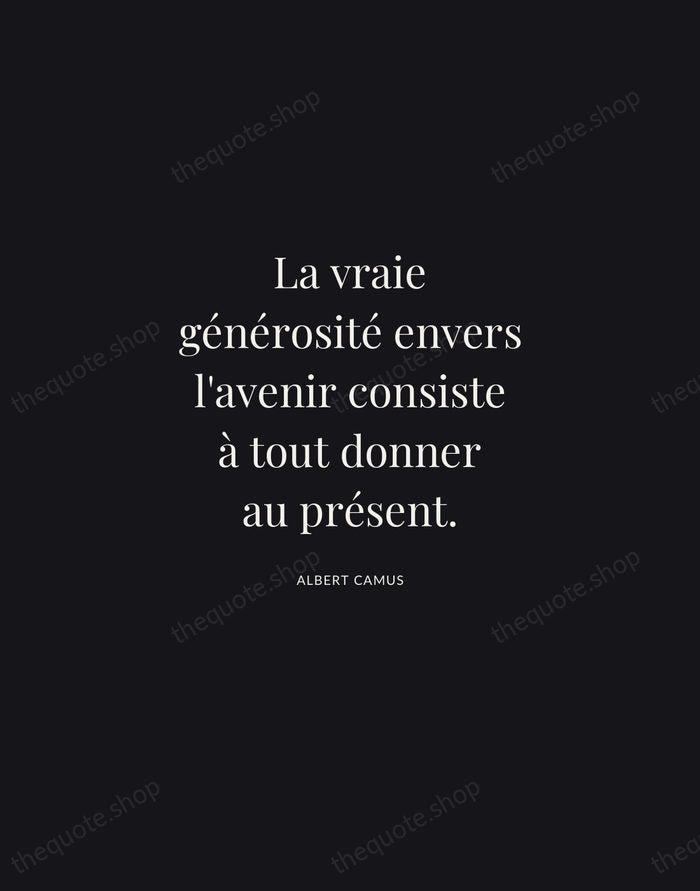 La vraie générosité envers l'avenir consiste à tout donner au présent. — Albert Camus | Printable Wall Art — Midnight Serif