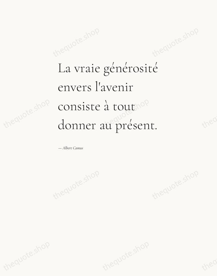 La vraie générosité envers l'avenir consiste à tout donner au présent. — Albert Camus — Editorial Left Serif