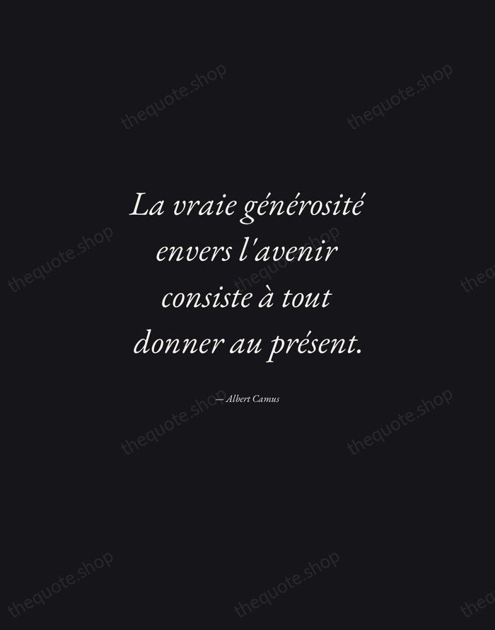 La vraie générosité envers l'avenir consiste à tout donner au présent. — Albert Camus — Manuscript Italic