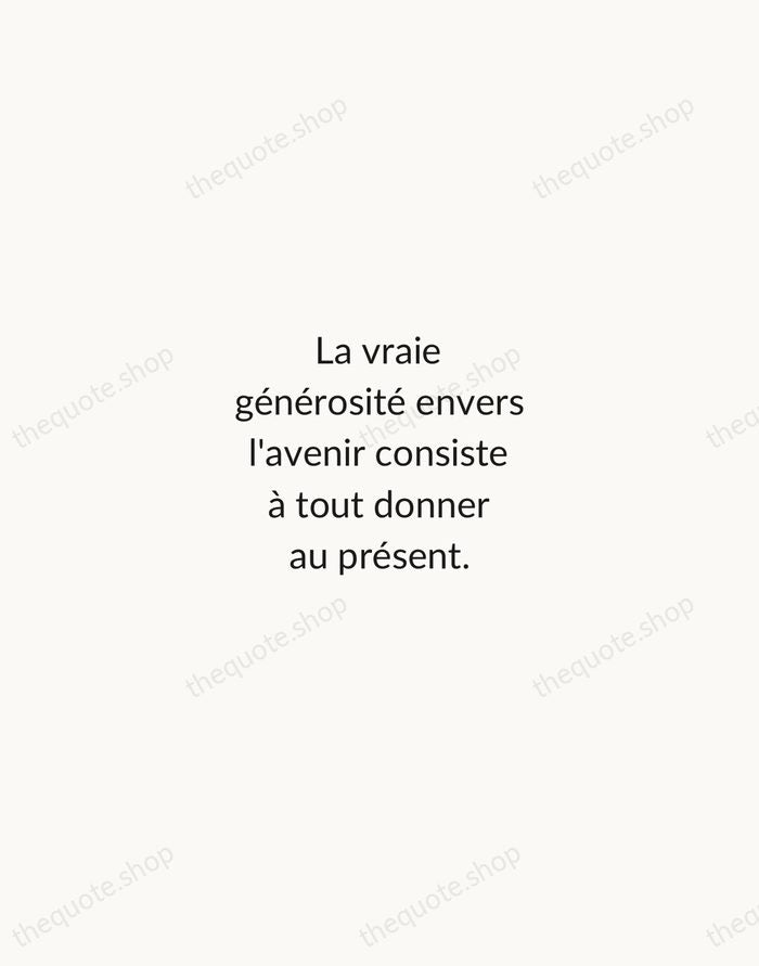 La vraie générosité envers l'avenir consiste à tout donner au présent. — Albert Camus — Minimal Unsigned