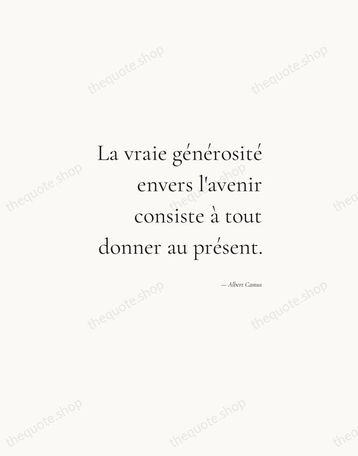 La vraie générosité envers l'avenir consiste à tout donner au présent. — Albert Camus — Soft Serif Right
