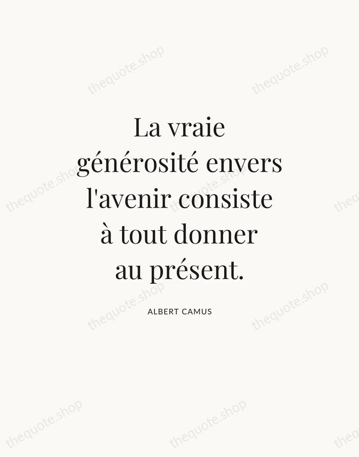 La vraie générosité envers l'avenir consiste à tout donner au présent. — Albert Camus — Statement Serif