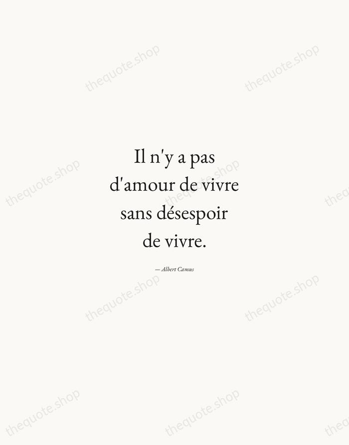 Il n'y a pas d'amour de vivre sans désespoir de vivre. — Albert Camus — Quiet Garamond