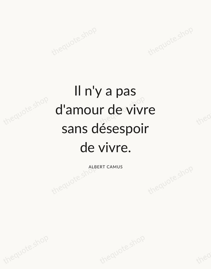 Il n'y a pas d'amour de vivre sans désespoir de vivre. — Albert Camus — Modern Sans Calm