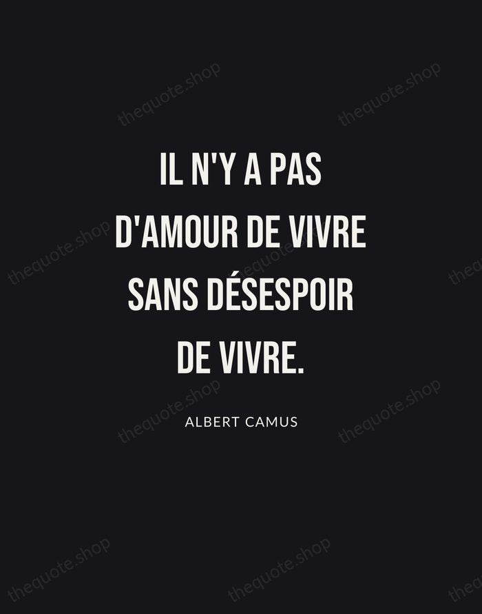 Il n'y a pas d'amour de vivre sans désespoir de vivre. — Albert Camus | Printable Wall Art — Poster Condensed