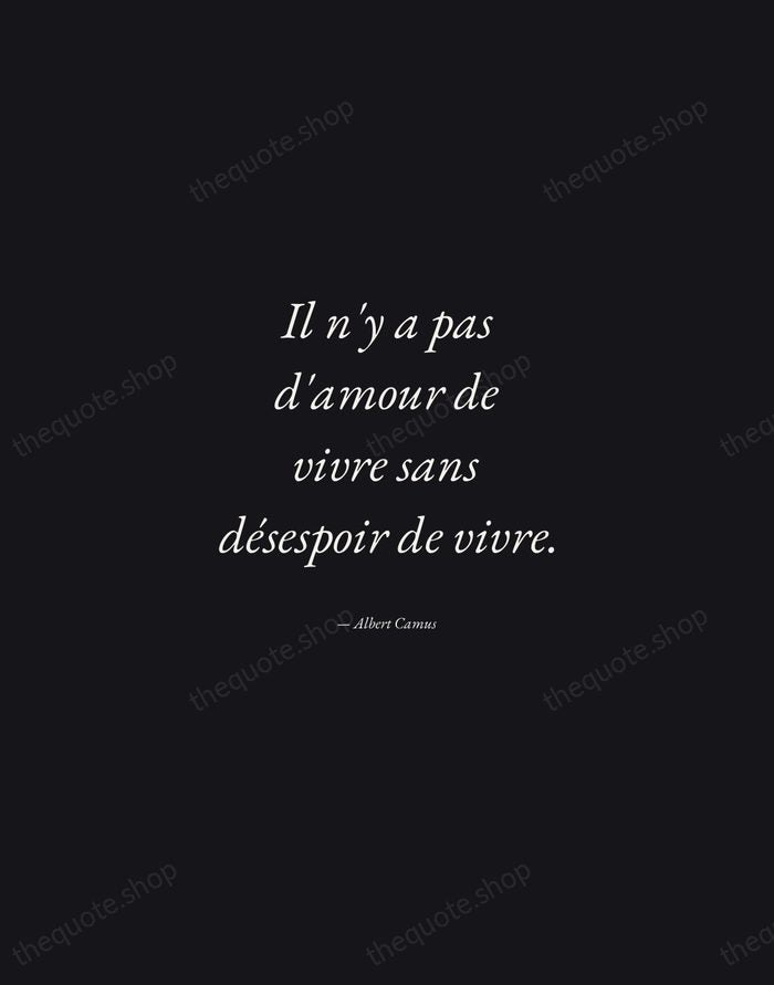Il n'y a pas d'amour de vivre sans désespoir de vivre. — Albert Camus — Manuscript Italic