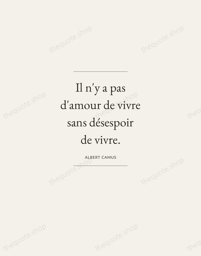 Il n'y a pas d'amour de vivre sans désespoir de vivre. — Albert Camus — Gallery Frame