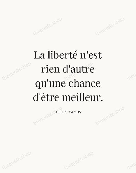 La liberté n'est rien d'autre qu'une chance d'être meilleur. — Albert Camus | Printable Wall Art — Atelier Serif