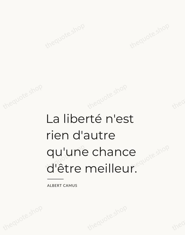 La liberté n'est rien d'autre qu'une chance d'être meilleur. — Albert Camus — Studio Left