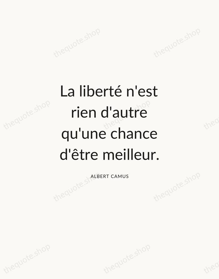 La liberté n'est rien d'autre qu'une chance d'être meilleur. — Albert Camus — Modern Sans Calm