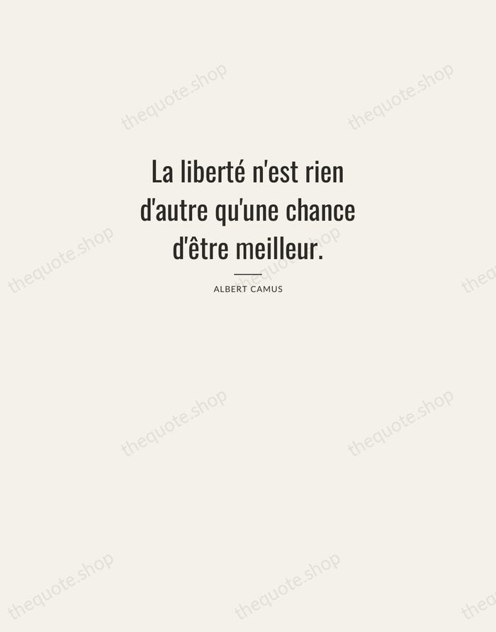 La liberté n'est rien d'autre qu'une chance d'être meilleur. — Albert Camus — Letterpress Caps