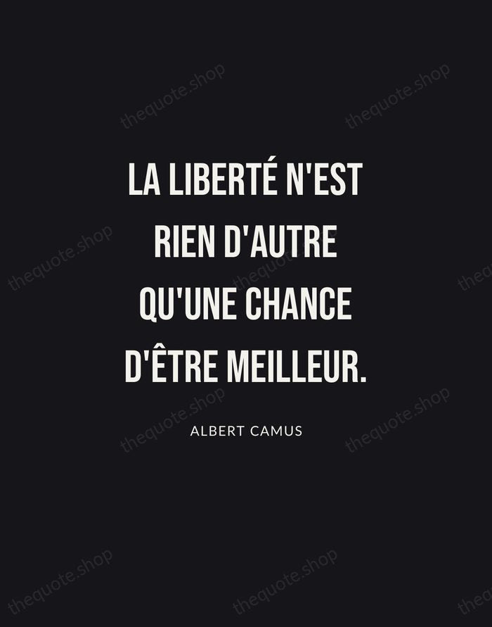 La liberté n'est rien d'autre qu'une chance d'être meilleur. — Albert Camus | Printable Wall Art — Poster Condensed