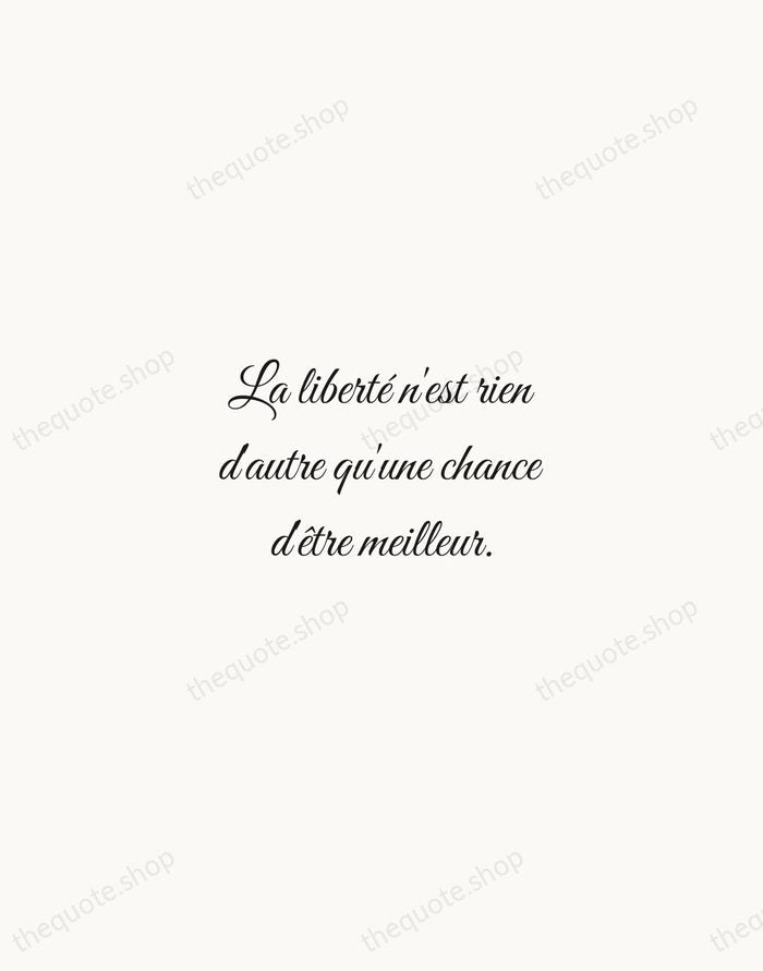 La liberté n'est rien d'autre qu'une chance d'être meilleur. — Albert Camus — Script Whisper