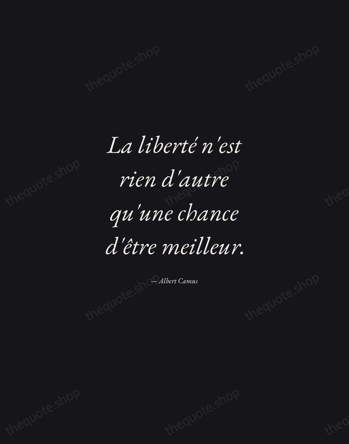 La liberté n'est rien d'autre qu'une chance d'être meilleur. — Albert Camus — Manuscript Italic