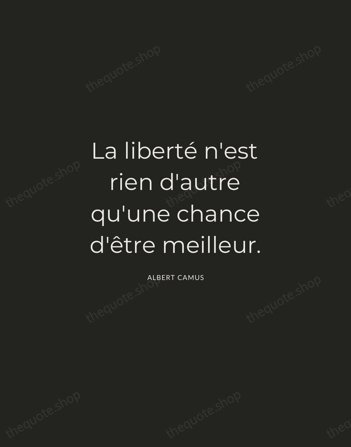 La liberté n'est rien d'autre qu'une chance d'être meilleur. — Albert Camus — Charcoal Sans