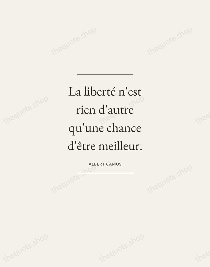 La liberté n'est rien d'autre qu'une chance d'être meilleur. — Albert Camus — Gallery Frame