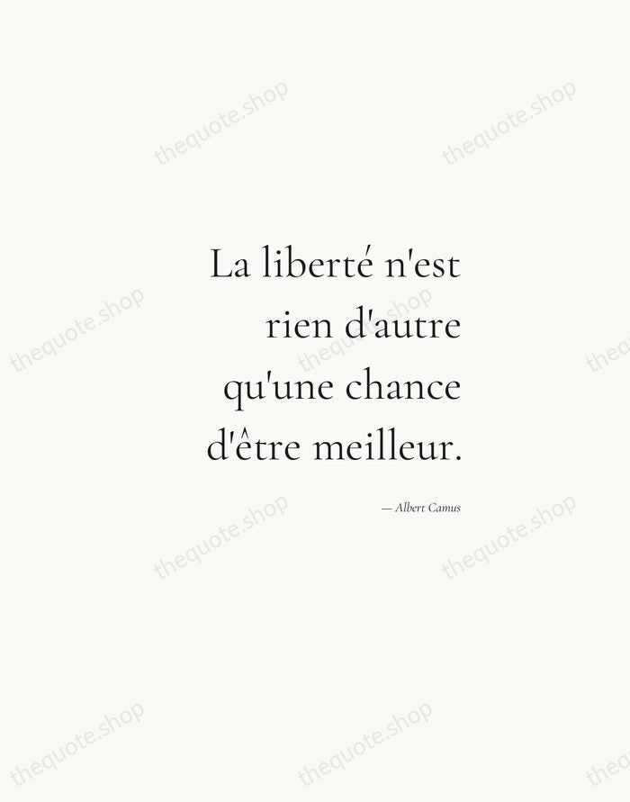 La liberté n'est rien d'autre qu'une chance d'être meilleur. — Albert Camus — Soft Serif Right