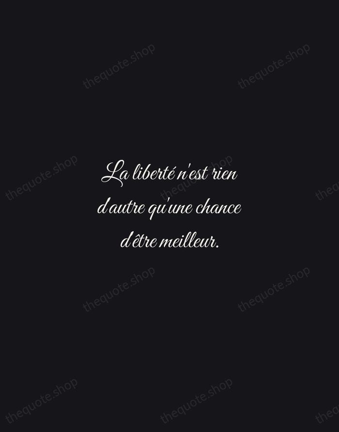 La liberté n'est rien d'autre qu'une chance d'être meilleur. — Albert Camus — Night Script