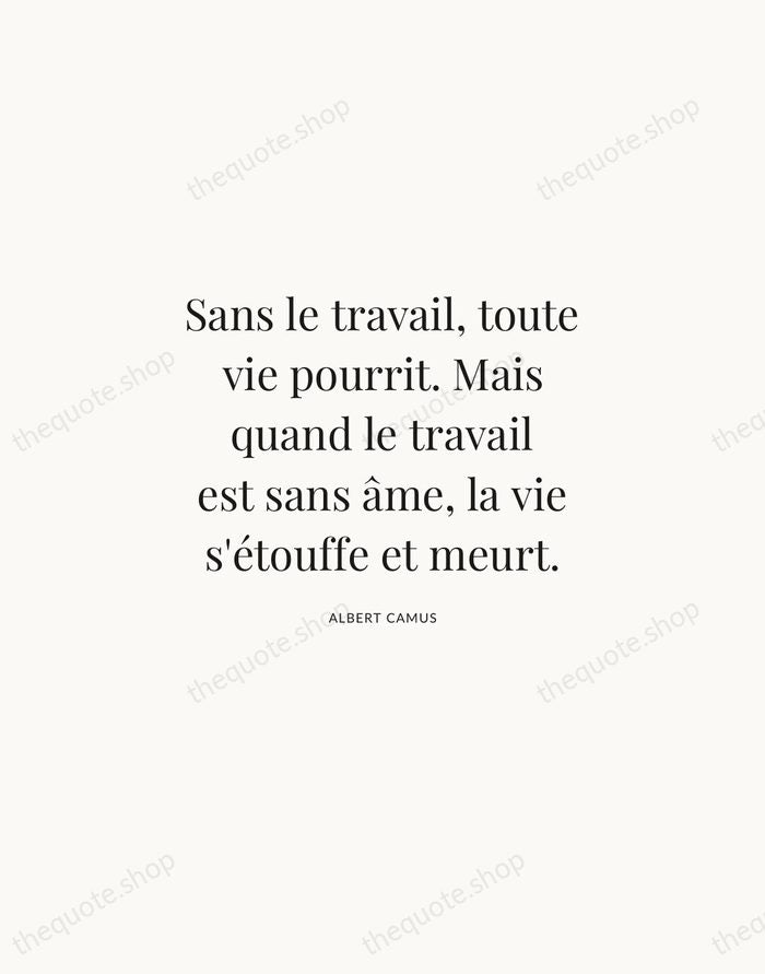 Sans le travail, toute vie pourrit. Mais quand le travail est sans… — Albert Camus | Printable Wall Art — Atelier Serif