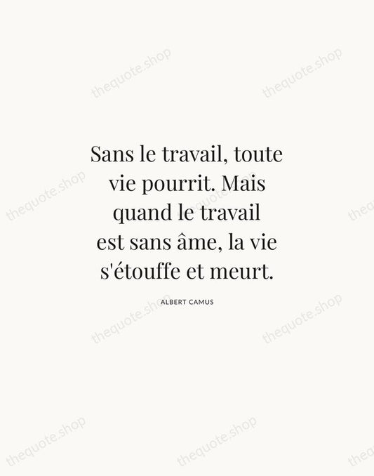 Sans le travail, toute vie pourrit. Mais quand le travail est sans… — Albert Camus | Printable Wall Art — Atelier Serif