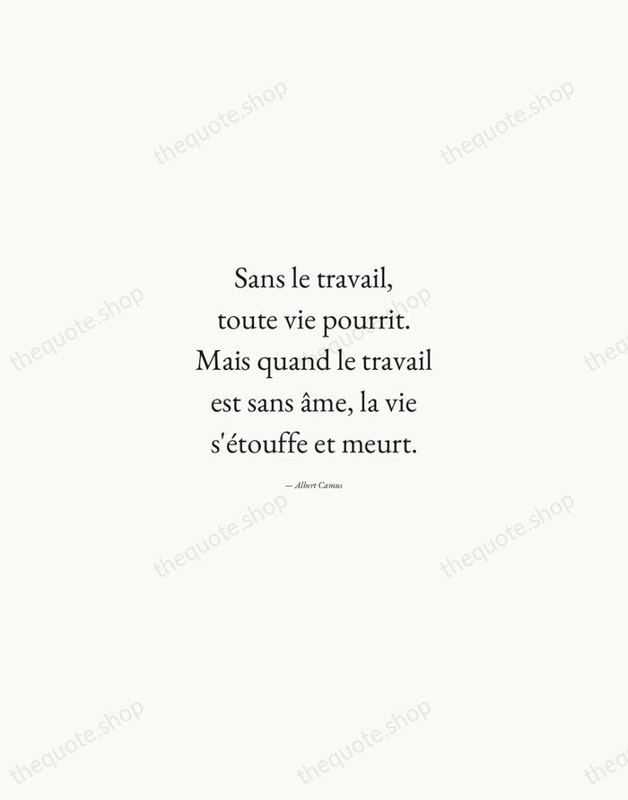 Sans le travail, toute vie pourrit. Mais quand le travail est sans… — Albert Camus — Quiet Garamond