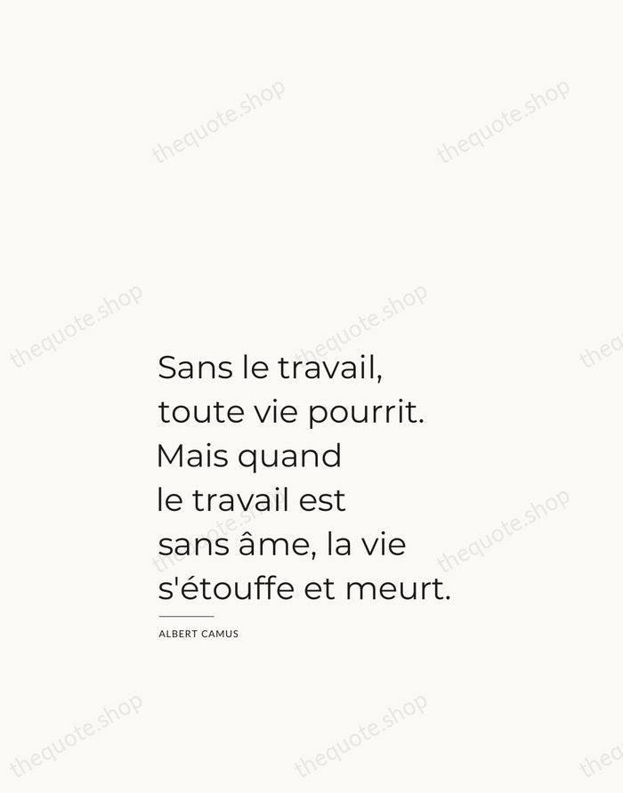 Sans le travail, toute vie pourrit. Mais quand le travail est sans… — Albert Camus — Studio Left