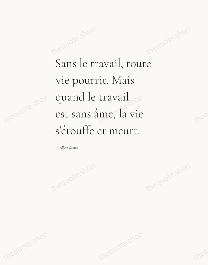 Sans le travail, toute vie pourrit. Mais quand le travail est sans… — Albert Camus — Editorial Left Serif