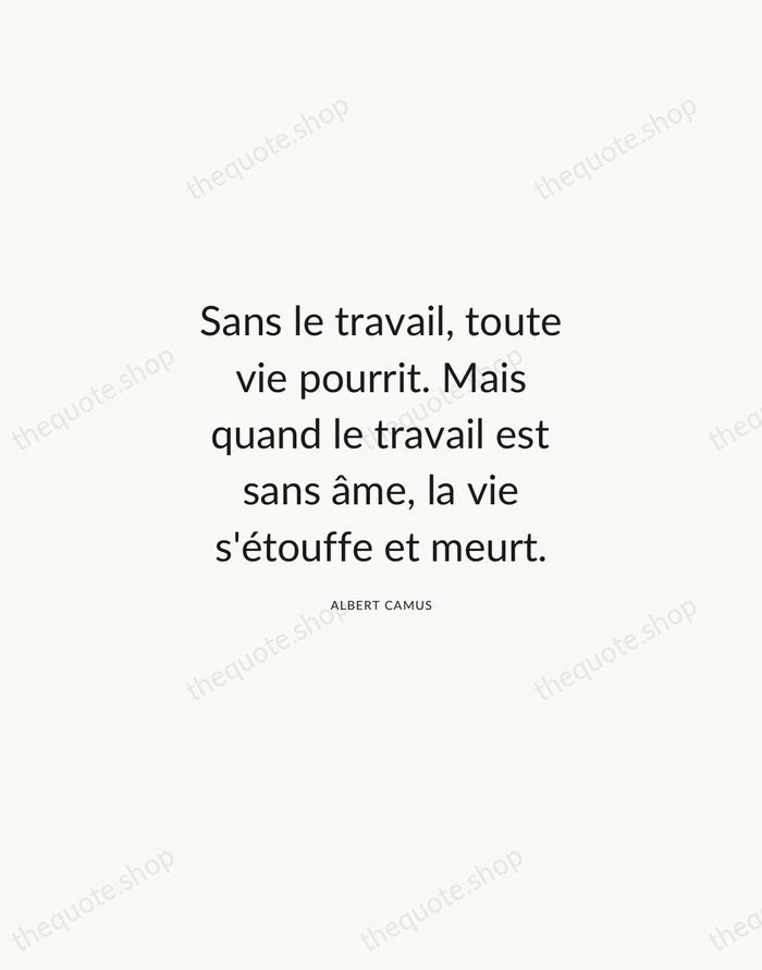 Sans le travail, toute vie pourrit. Mais quand le travail est sans… — Albert Camus — Modern Sans Calm