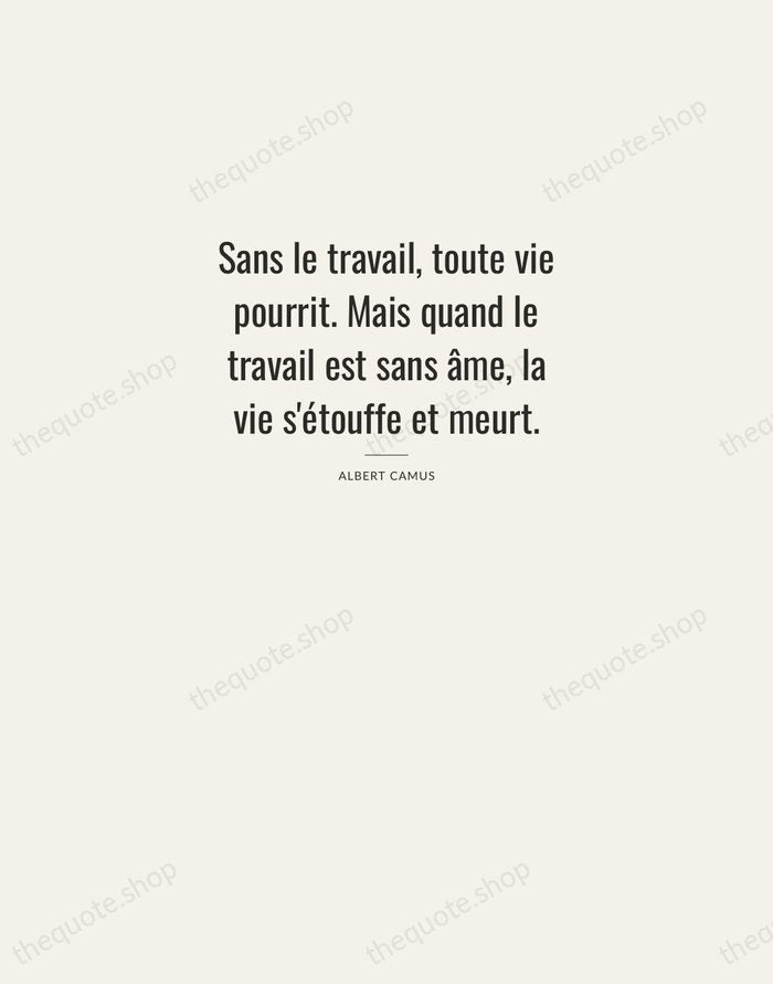 Sans le travail, toute vie pourrit. Mais quand le travail est sans… — Albert Camus — Letterpress Caps