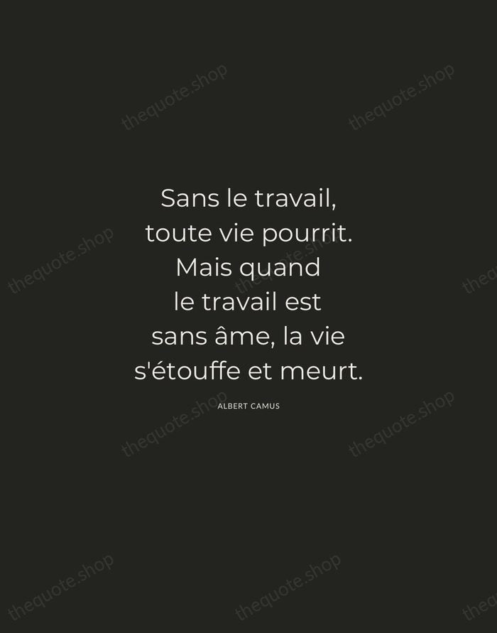 Sans le travail, toute vie pourrit. Mais quand le travail est sans… — Albert Camus — Charcoal Sans