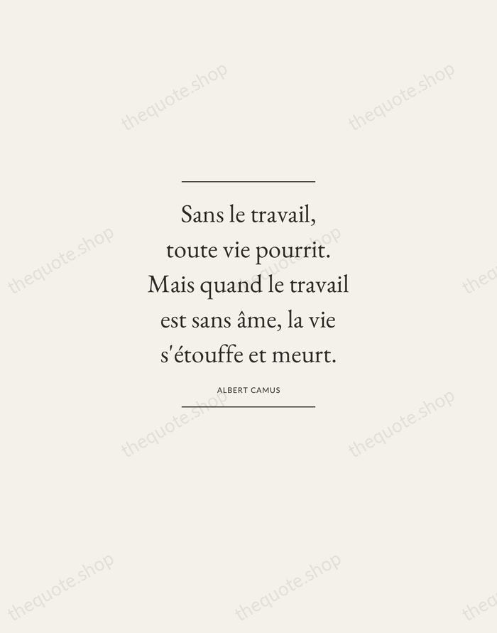 Sans le travail, toute vie pourrit. Mais quand le travail est sans… — Albert Camus — Gallery Frame