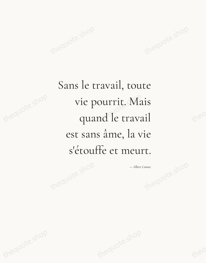 Sans le travail, toute vie pourrit. Mais quand le travail est sans… — Albert Camus — Soft Serif Right