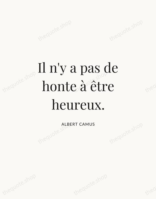 Il n'y a pas de honte à être heureux. — Albert Camus | Printable Wall Art — Atelier Serif