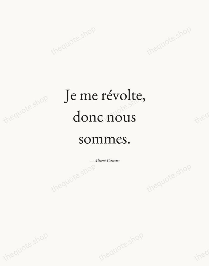 Je me révolte, donc nous sommes. — Albert Camus — Quiet Garamond