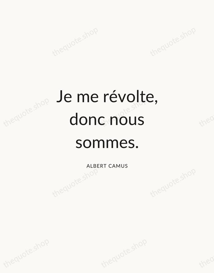 Je me révolte, donc nous sommes. — Albert Camus — Modern Sans Calm