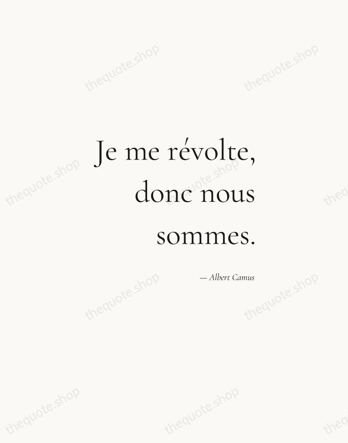 Je me révolte, donc nous sommes. — Albert Camus — Soft Serif Right