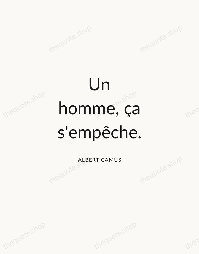 Un homme, ça s'empêche. — Albert Camus — Modern Sans Calm