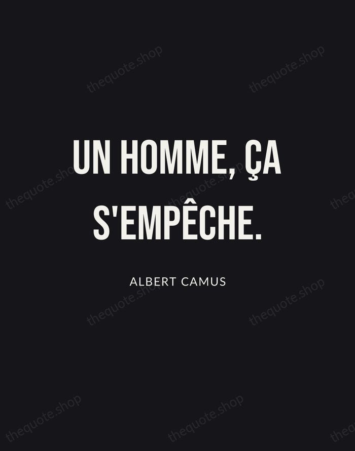 Un homme, ça s'empêche. — Albert Camus | Printable Wall Art — Poster Condensed