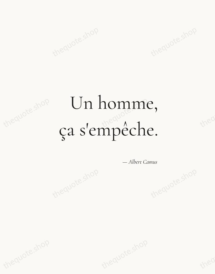Un homme, ça s'empêche. — Albert Camus — Soft Serif Right