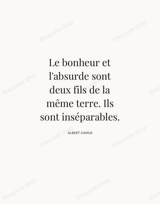 Le bonheur et l'absurde sont deux fils de la même terre. Ils… — Albert Camus | Printable Wall Art — Atelier Serif