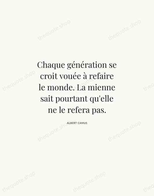 Chaque génération se croit vouée à refaire le monde. La mienne sait… — Albert Camus | Printable Wall Art — Atelier Serif