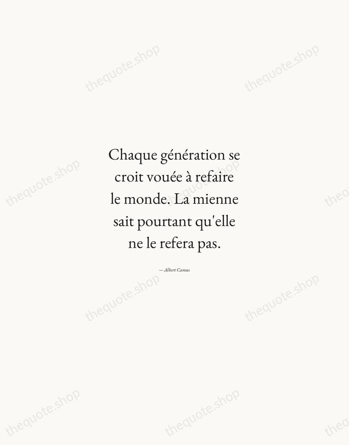 Chaque génération se croit vouée à refaire le monde. La mienne sait… — Albert Camus — Quiet Garamond
